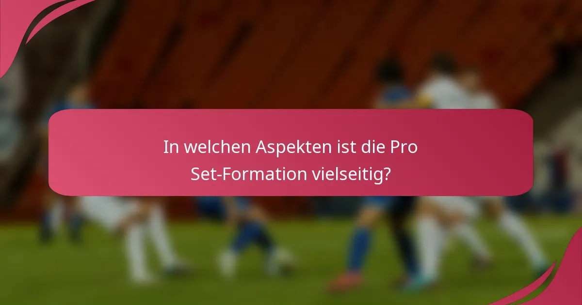 In welchen Aspekten ist die Pro Set-Formation vielseitig?