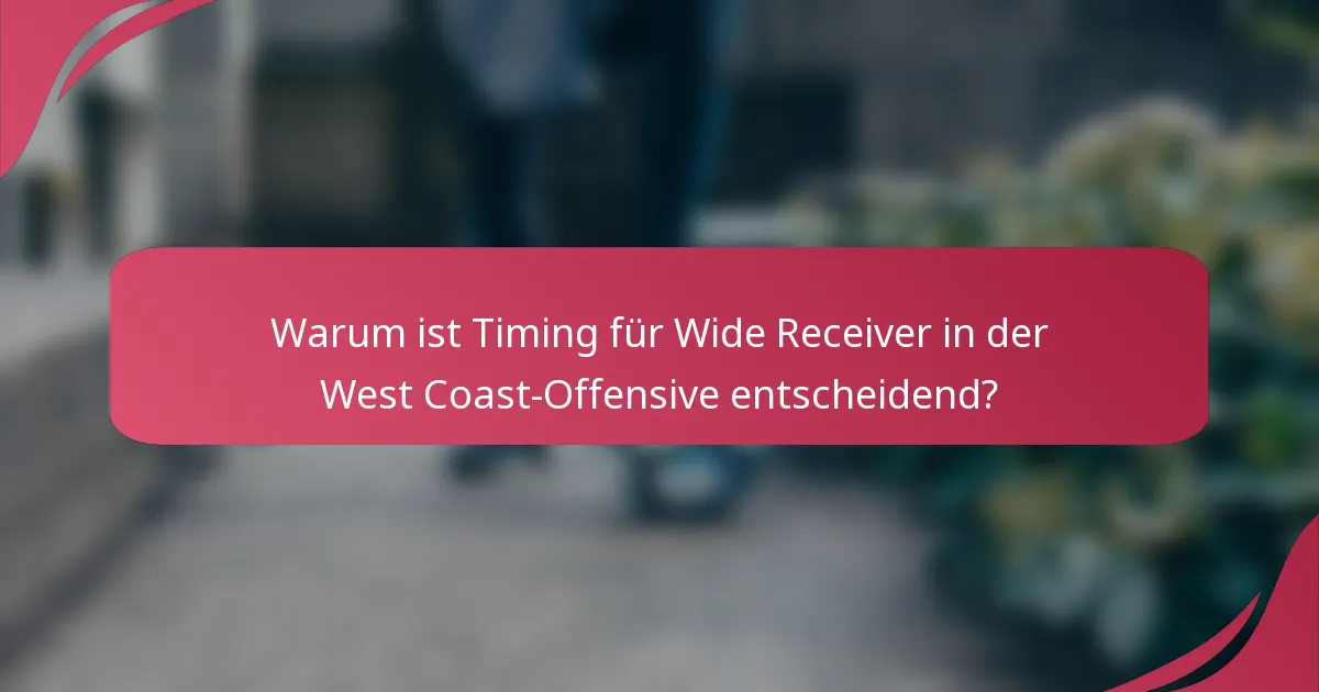 Warum ist Timing für Wide Receiver in der West Coast-Offensive entscheidend?