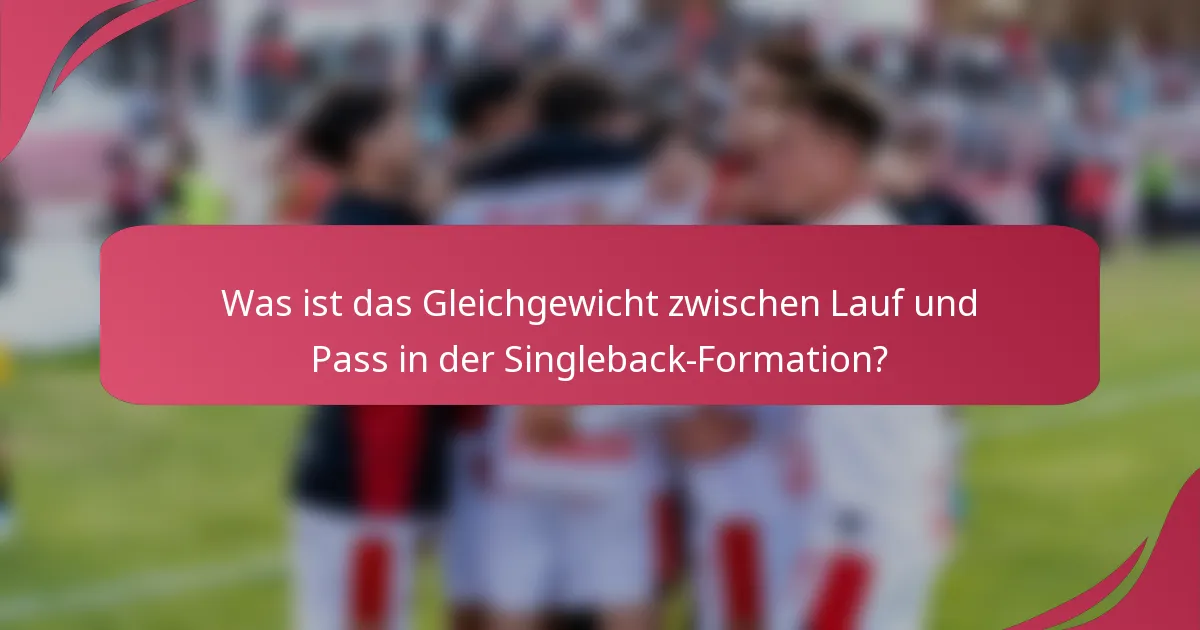 Was ist das Gleichgewicht zwischen Lauf und Pass in der Singleback-Formation?