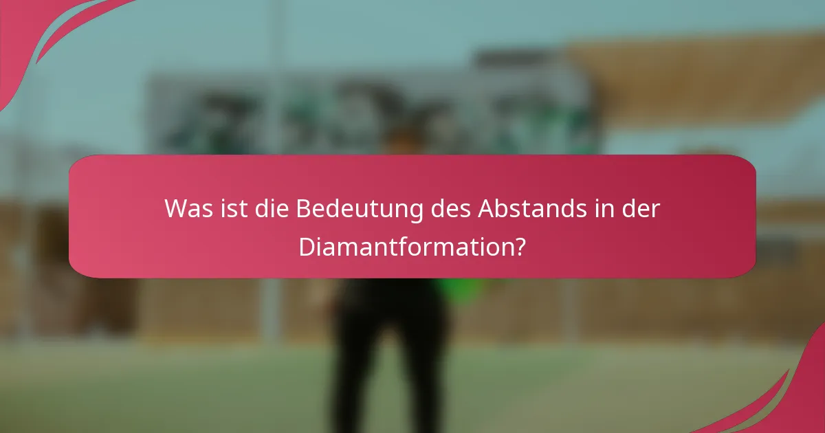 Was ist die Bedeutung des Abstands in der Diamantformation?