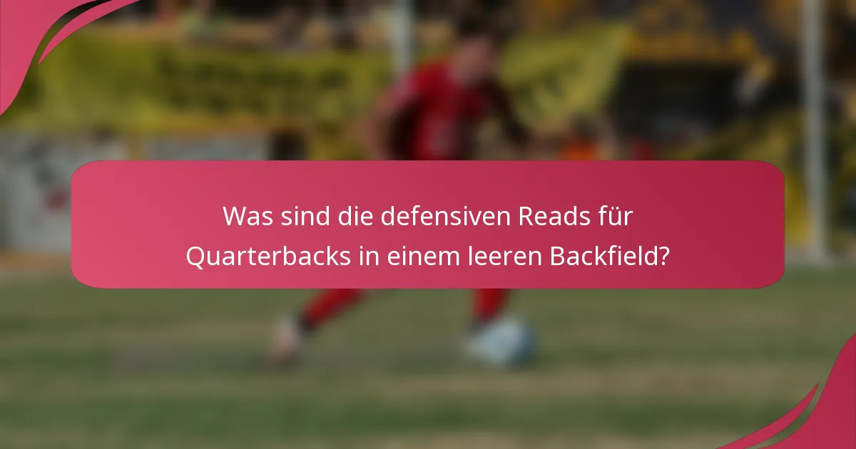 Was sind die defensiven Reads für Quarterbacks in einem leeren Backfield?
