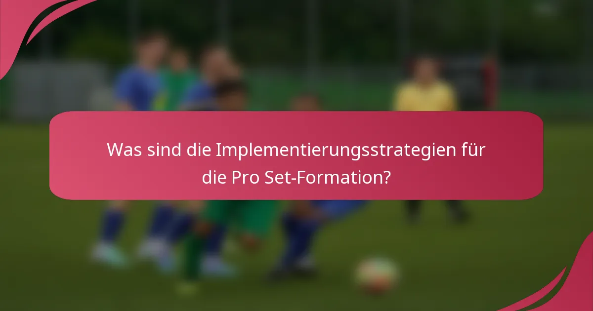 Was sind die Implementierungsstrategien für die Pro Set-Formation?