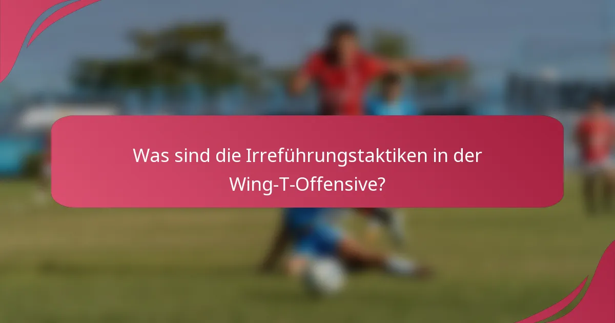 Was sind die Irreführungstaktiken in der Wing-T-Offensive?