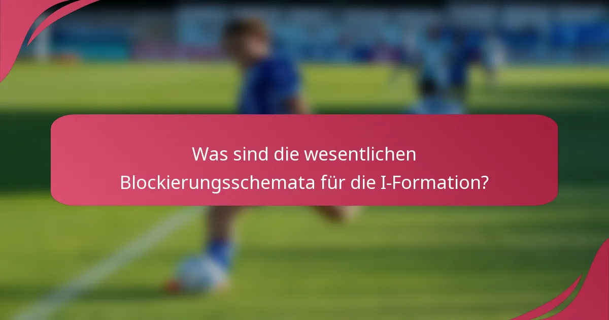 Was sind die wesentlichen Blockierungsschemata für die I-Formation?