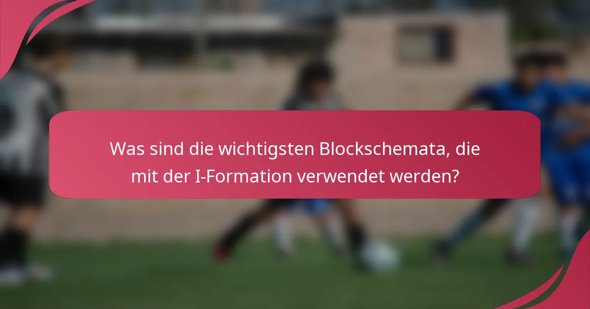 Was sind die wichtigsten Blockschemata, die mit der I-Formation verwendet werden?