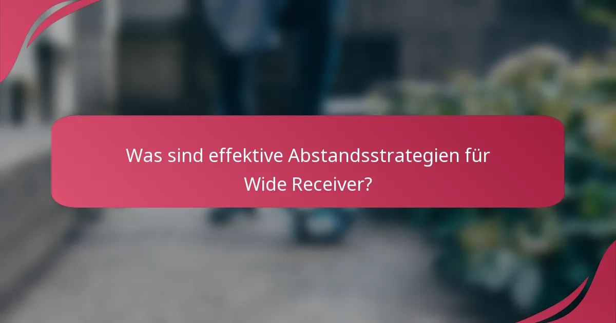 Was sind effektive Abstandsstrategien für Wide Receiver?