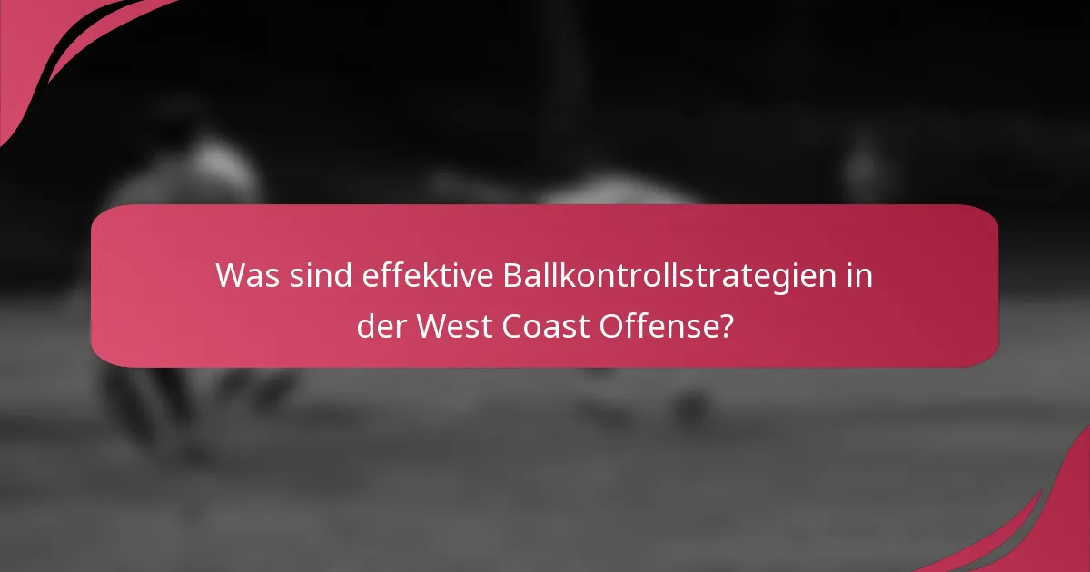 Was sind effektive Ballkontrollstrategien in der West Coast Offense?