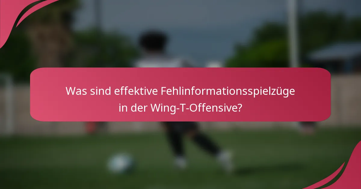 Was sind effektive Fehlinformationsspielzüge in der Wing-T-Offensive?