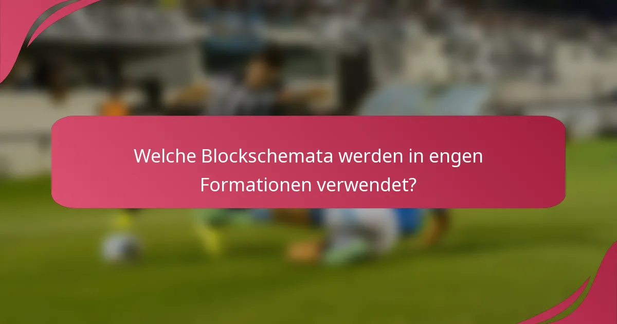 Welche Blockschemata werden in engen Formationen verwendet?