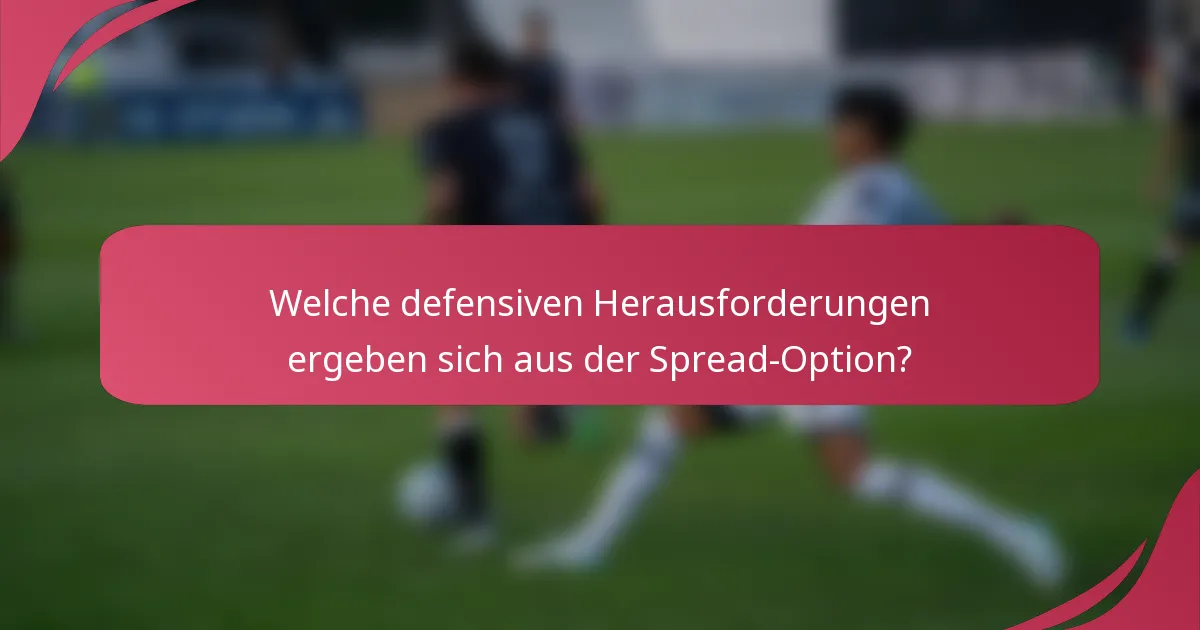 Welche defensiven Herausforderungen ergeben sich aus der Spread-Option?