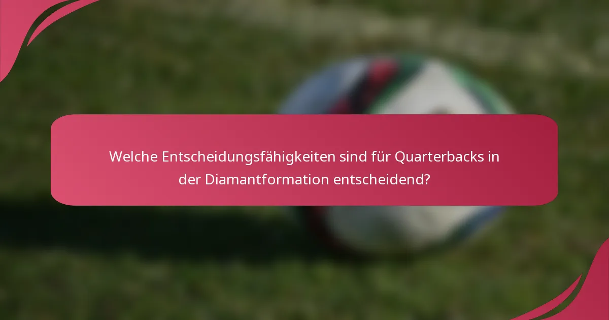 Welche Entscheidungsfähigkeiten sind für Quarterbacks in der Diamantformation entscheidend?