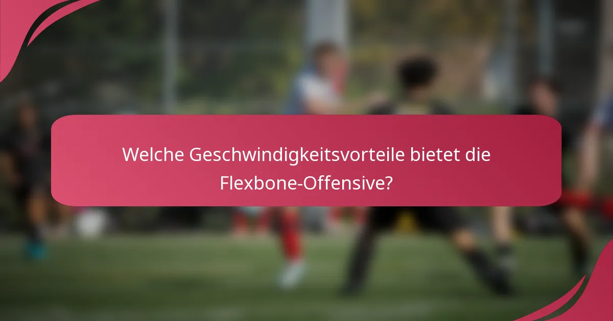 Welche Geschwindigkeitsvorteile bietet die Flexbone-Offensive?