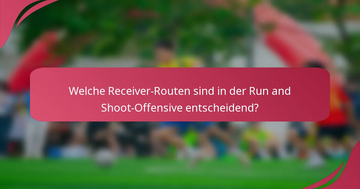 Welche Receiver-Routen sind in der Run and Shoot-Offensive entscheidend?