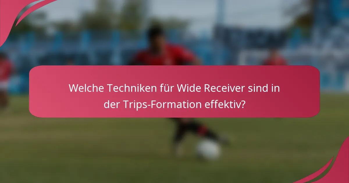 Welche Techniken für Wide Receiver sind in der Trips-Formation effektiv?