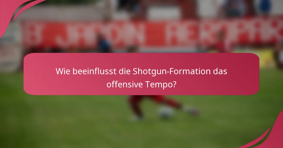 Wie beeinflusst die Shotgun-Formation das offensive Tempo?