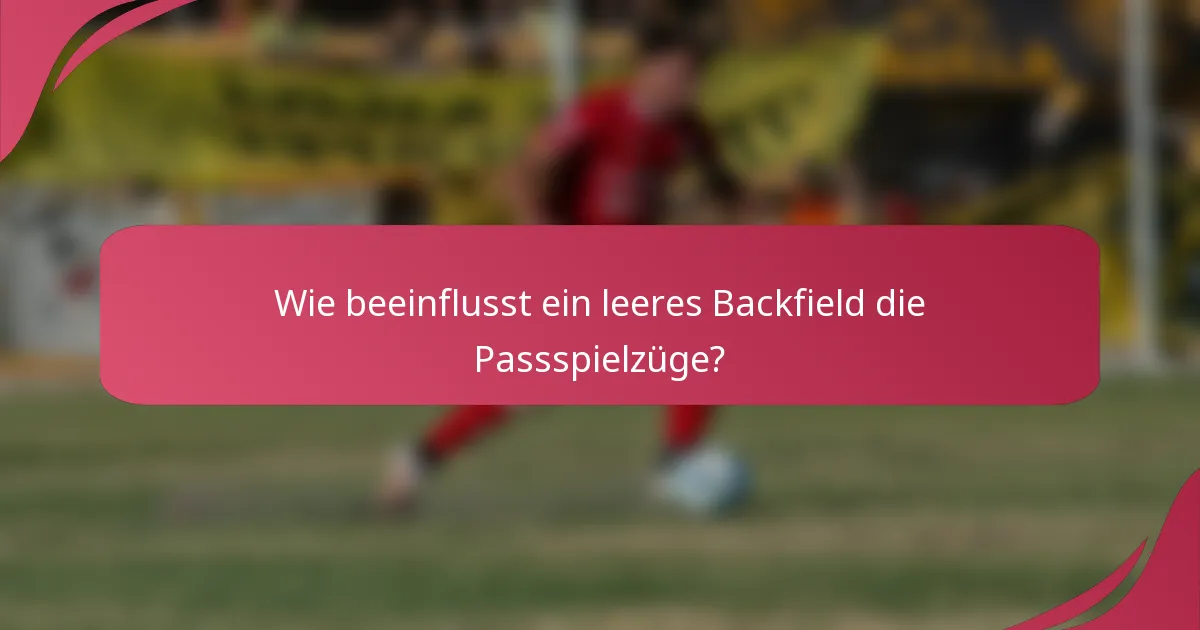 Wie beeinflusst ein leeres Backfield die Passspielzüge?
