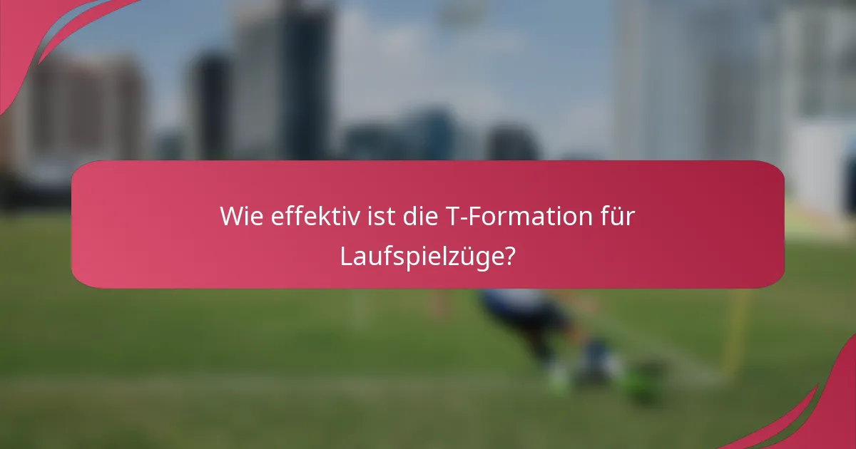 Wie effektiv ist die T-Formation für Laufspielzüge?