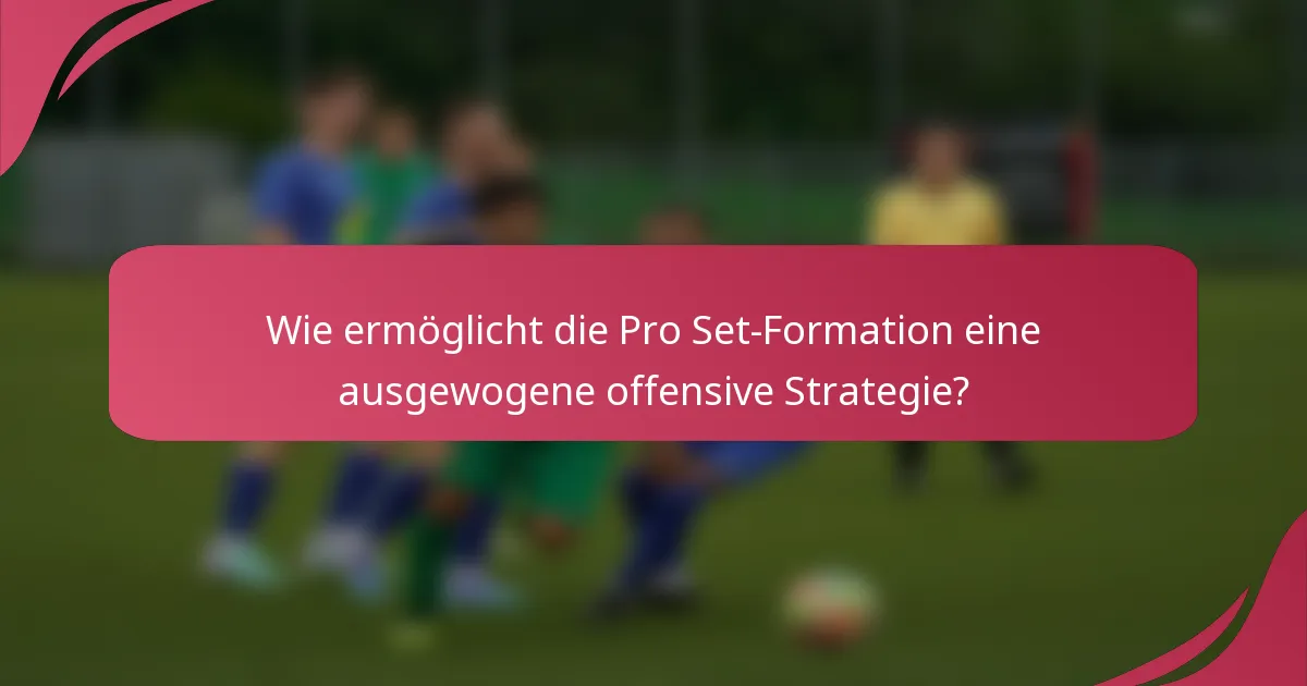Wie ermöglicht die Pro Set-Formation eine ausgewogene offensive Strategie?