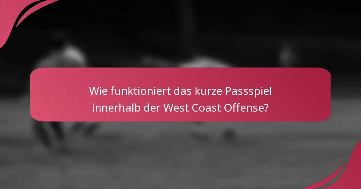 Wie funktioniert das kurze Passspiel innerhalb der West Coast Offense?