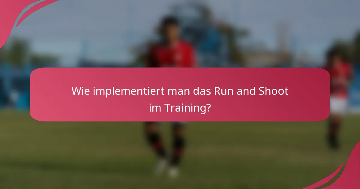 Wie implementiert man das Run and Shoot im Training?