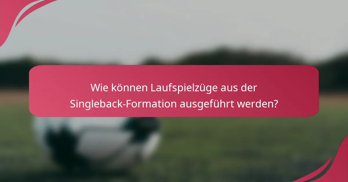 Wie können Laufspielzüge aus der Singleback-Formation ausgeführt werden?