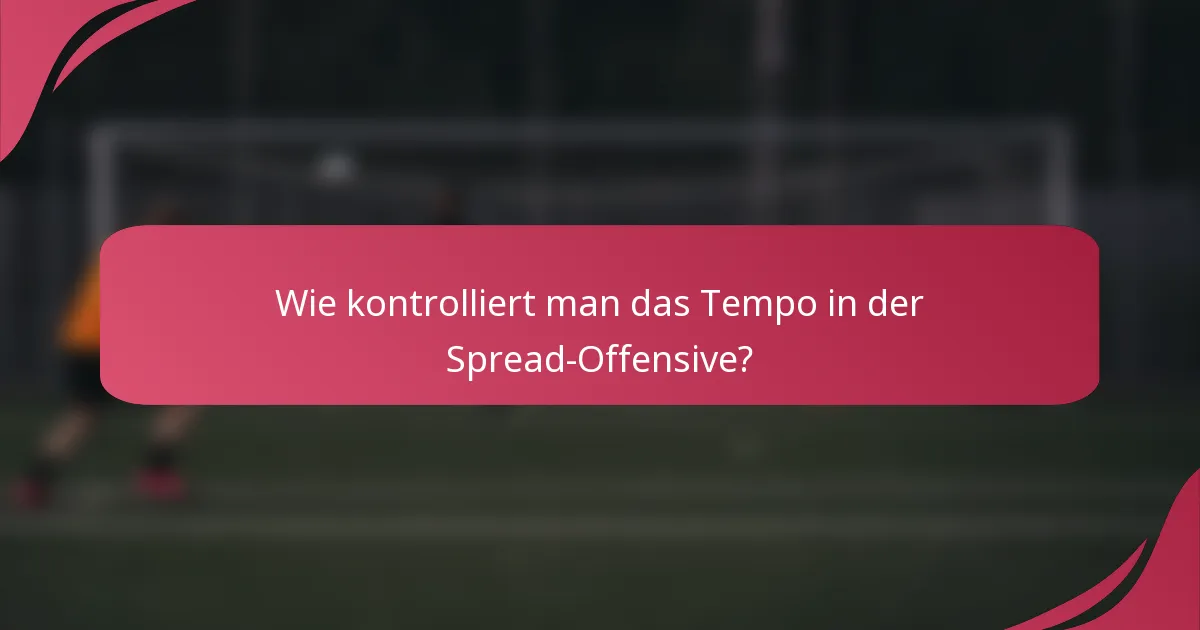 Wie kontrolliert man das Tempo in der Spread-Offensive?