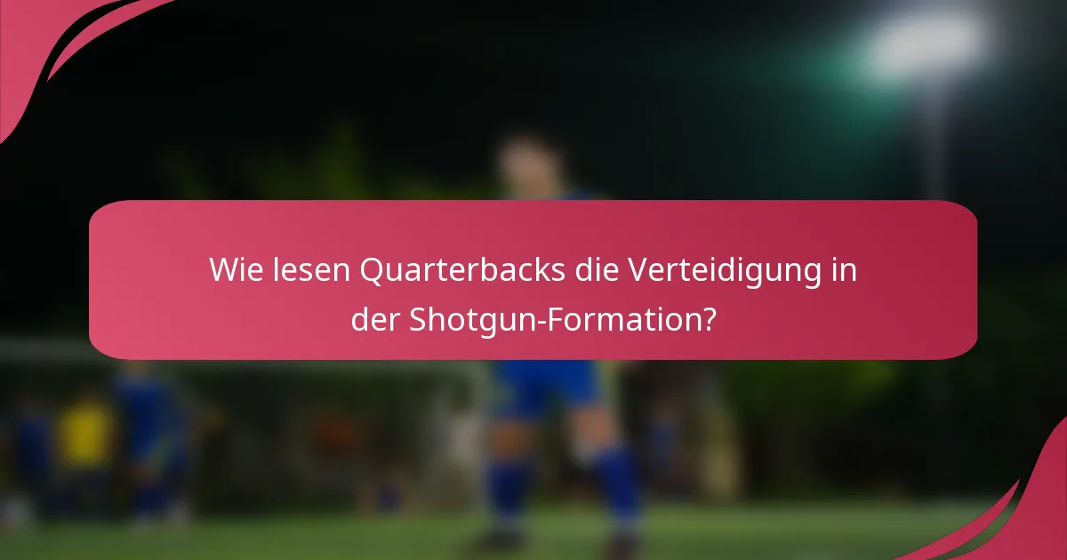 Wie lesen Quarterbacks die Verteidigung in der Shotgun-Formation?