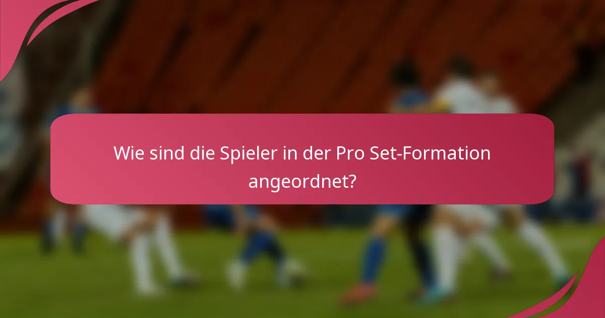 Wie sind die Spieler in der Pro Set-Formation angeordnet?