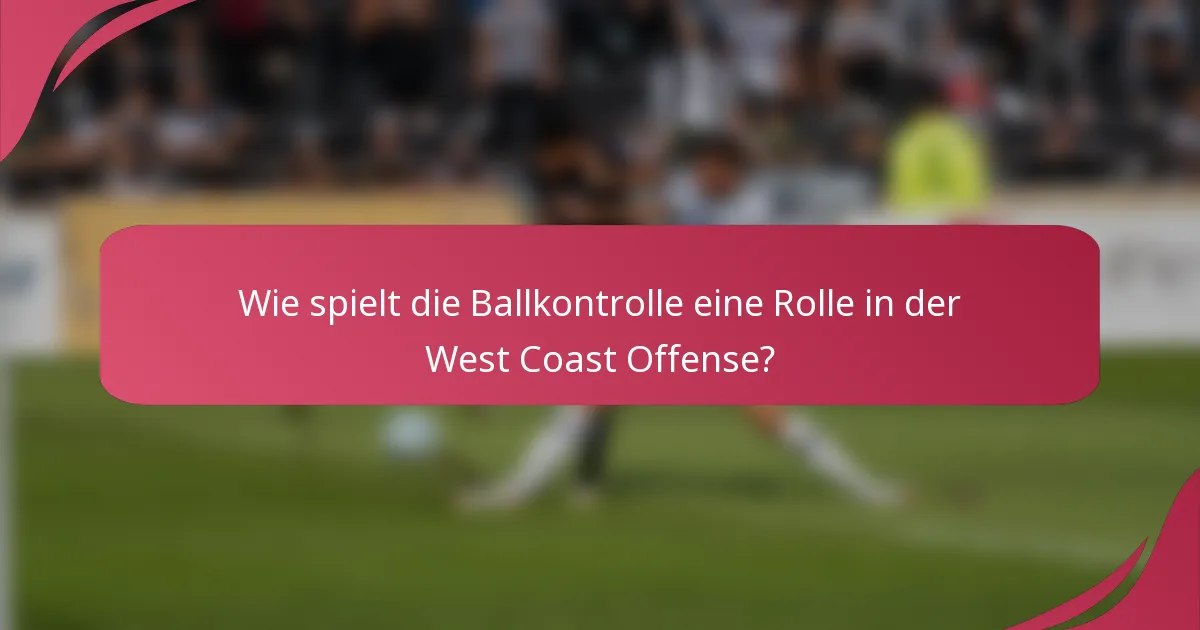 Wie spielt die Ballkontrolle eine Rolle in der West Coast Offense?