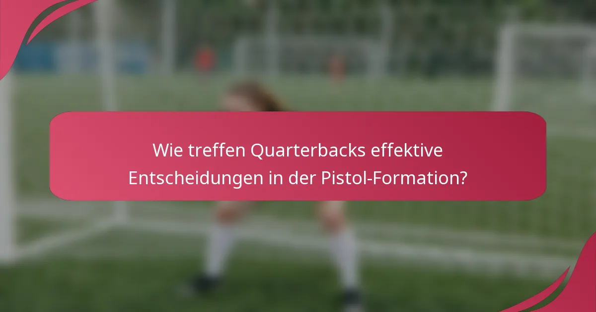 Wie treffen Quarterbacks effektive Entscheidungen in der Pistol-Formation?