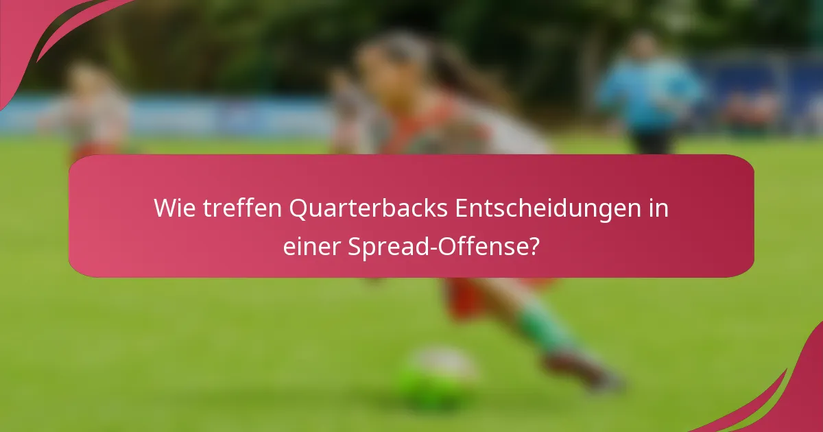Wie treffen Quarterbacks Entscheidungen in einer Spread-Offense?
