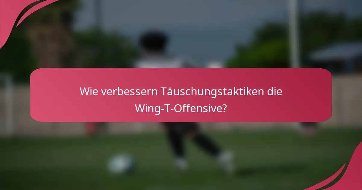 Wie verbessern Täuschungstaktiken die Wing-T-Offensive?