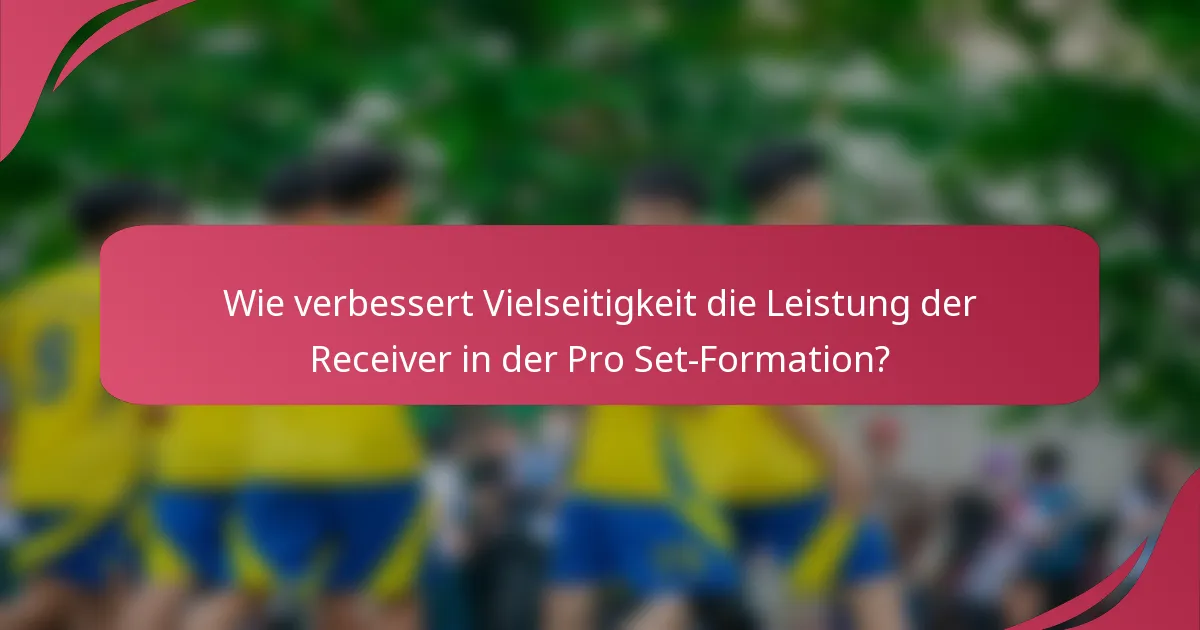Wie verbessert Vielseitigkeit die Leistung der Receiver in der Pro Set-Formation?