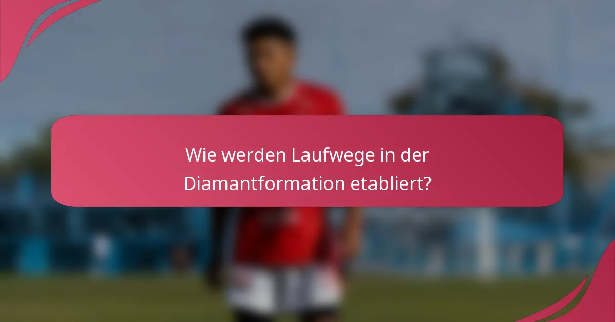 Wie werden Laufwege in der Diamantformation etabliert?