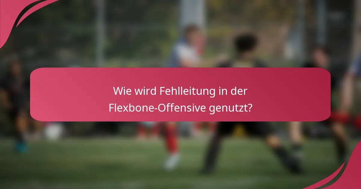 Wie wird Fehlleitung in der Flexbone-Offensive genutzt?