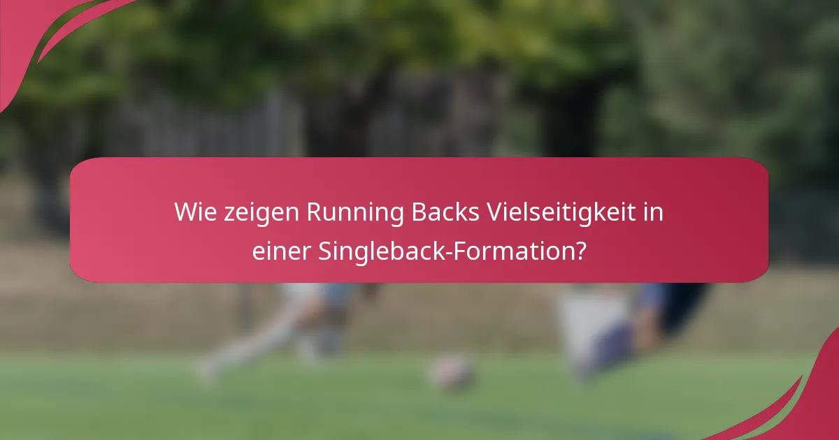 Wie zeigen Running Backs Vielseitigkeit in einer Singleback-Formation?